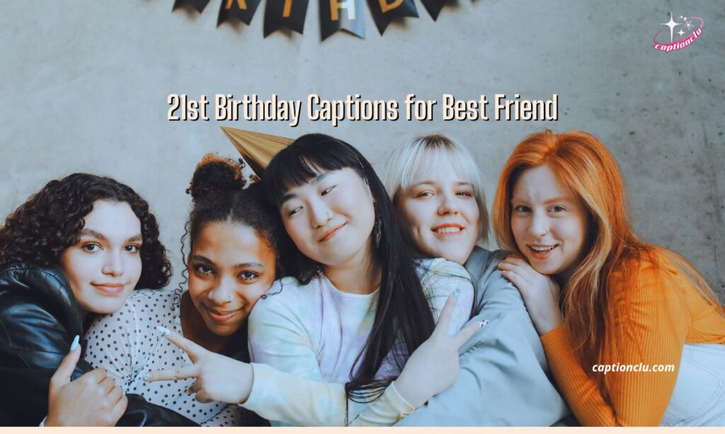 21st Birthday Captions for Best Friend