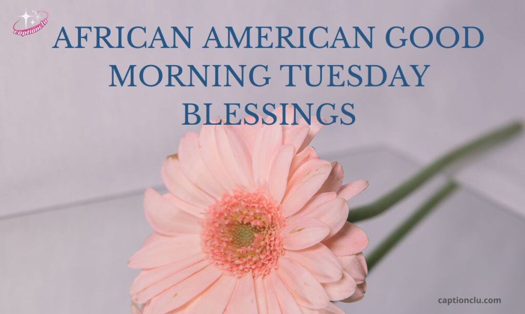 African American Good Morning Tuesday Blessings