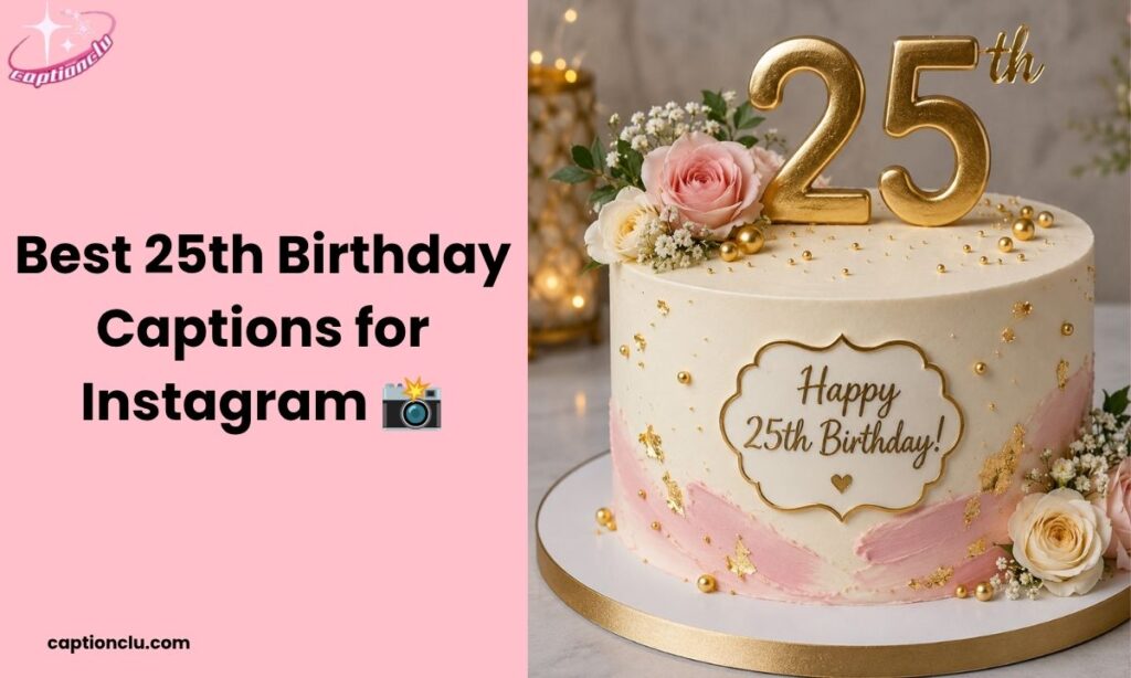 Best 25th Birthday Captions for Instagram 📸