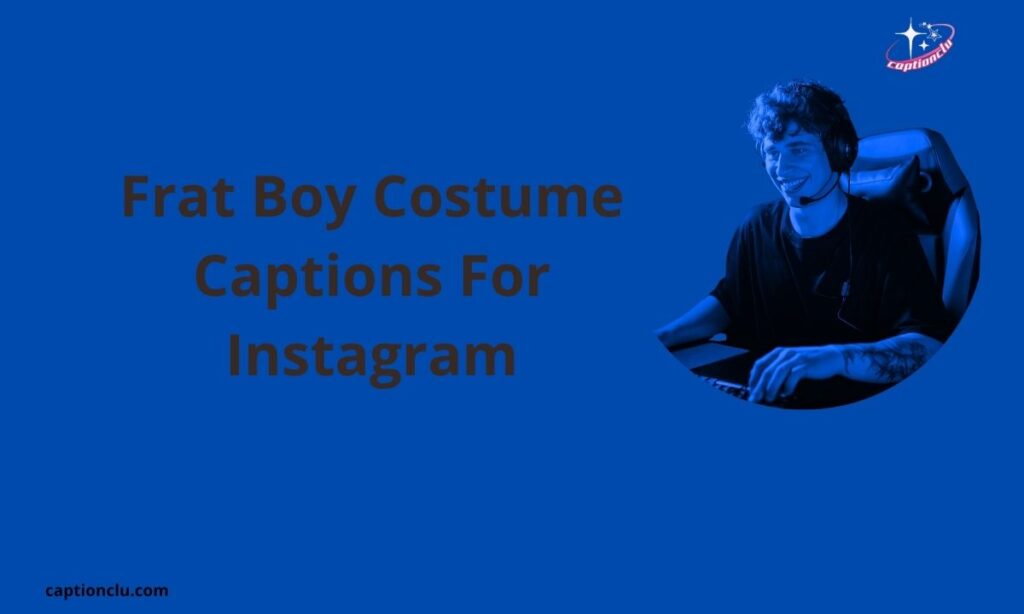 Frat Boy Costume Captions For Instagram