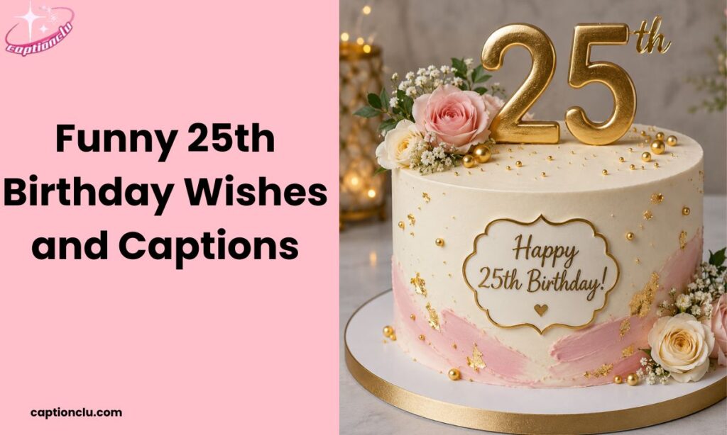 Funny 25th Birthday Wishes and Captions