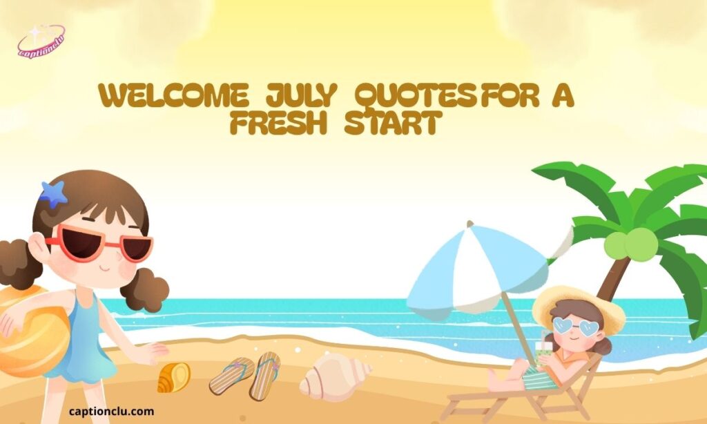 Welcome July Quotes for a Fresh Start