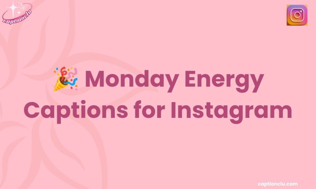 🎉 Monday Energy Captions for Instagram