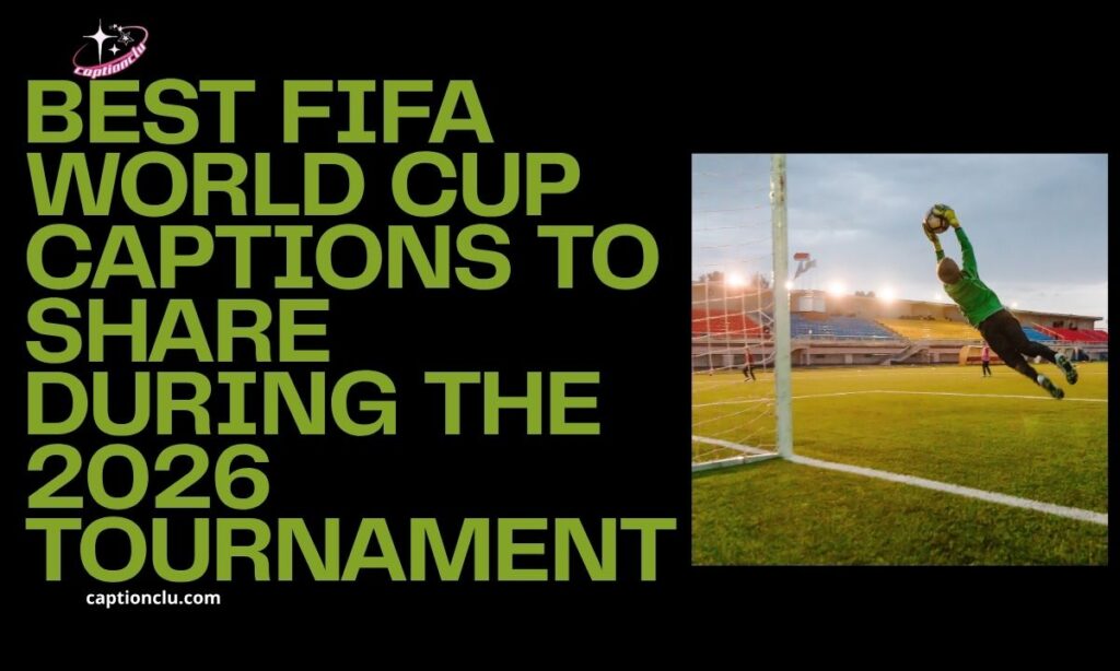 Best FIFA World Cup Captions to Share During the 2026 Tournament