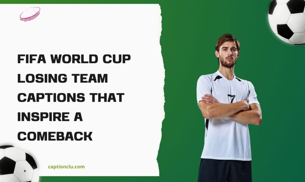 FIFA World Cup Losing Team Captions That Inspire a Comeback