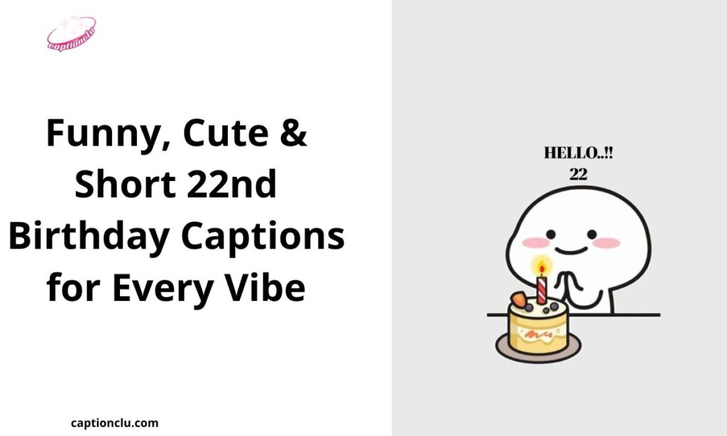 Funny, Cute & Short 22nd Birthday Captions for Every Vibe