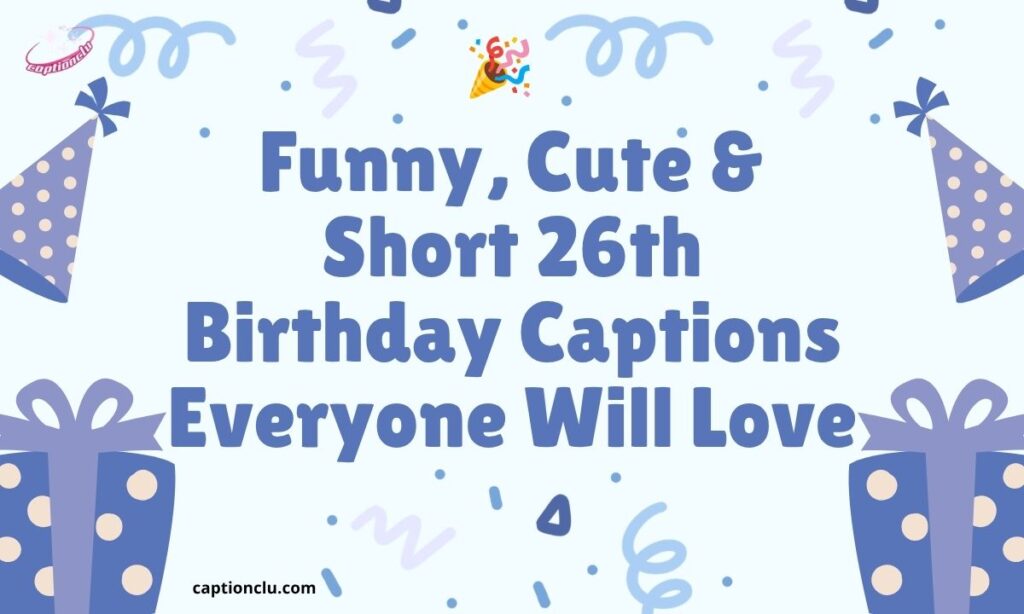 Funny, Cute & Short 26th Birthday Captions Everyone Will Love