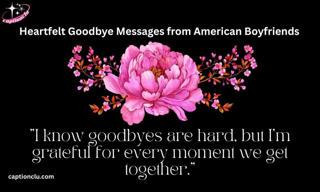 Heartfelt Goodbye Messages from American Boyfriends