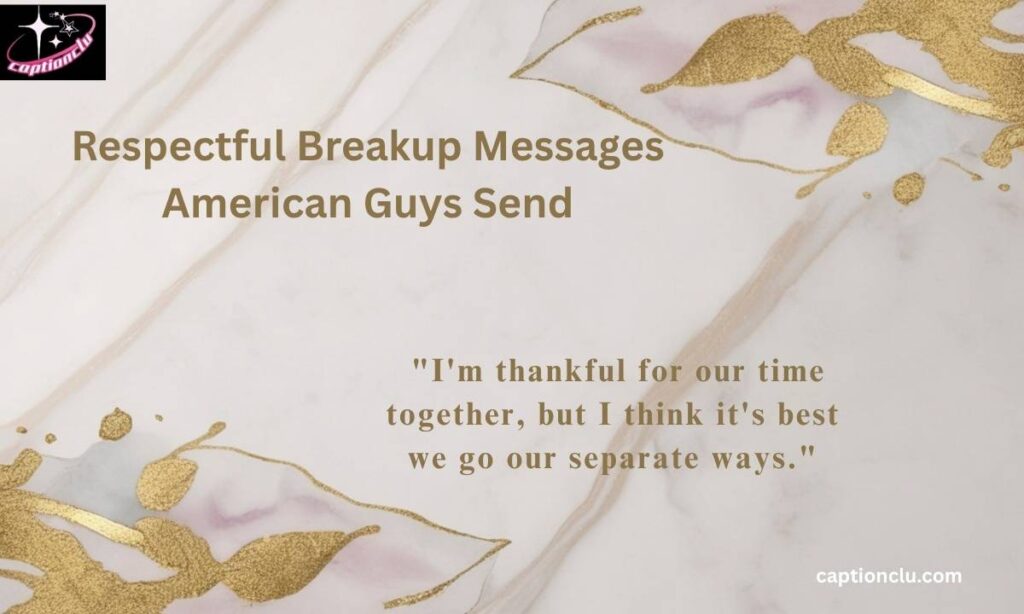 Respectful Breakup Messages American Guys Send