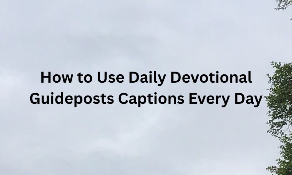 How to Use Daily Devotional Guideposts Captions Every Day