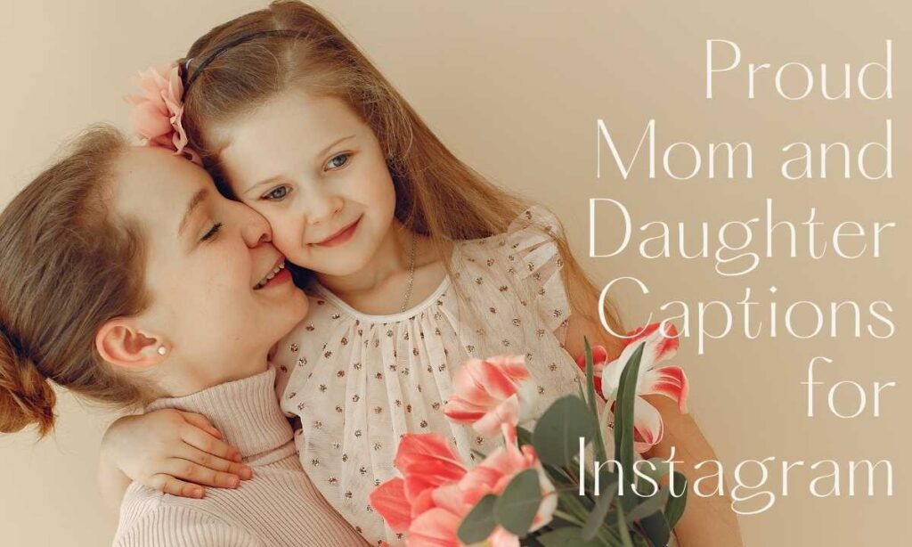 👩‍👧 Proud Mom and Daughter Captions for Instagram