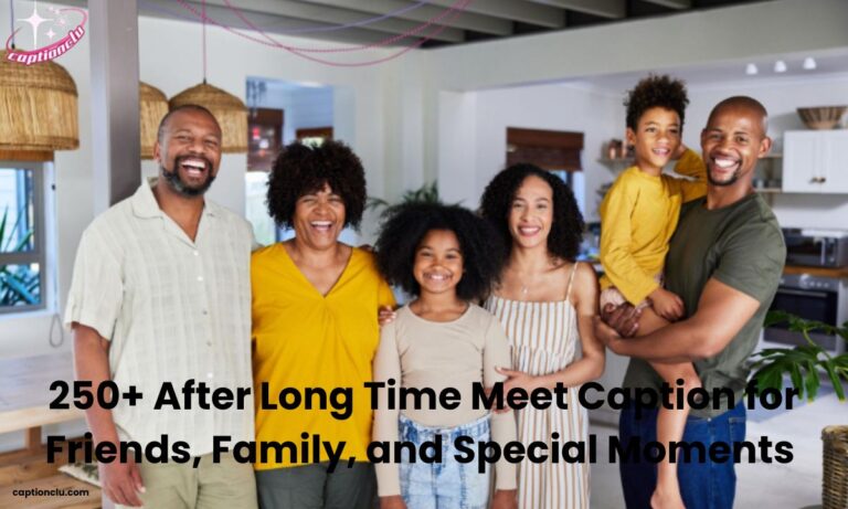 250+ After Long Time Meet Caption for Friends, Family, and Special Moments