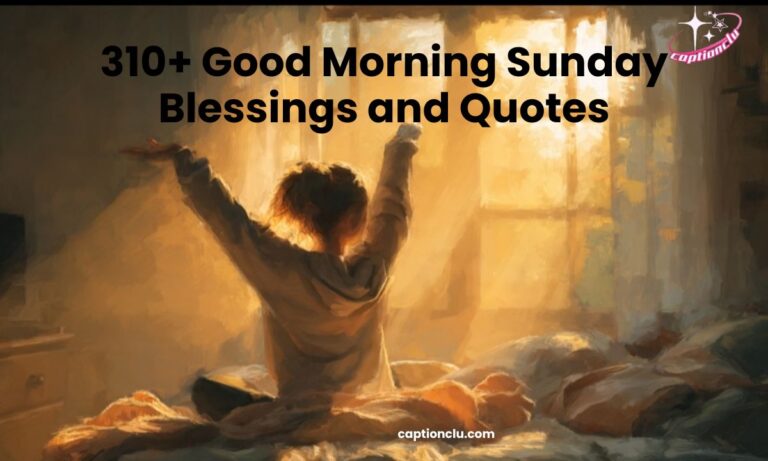 310+ Good Morning Sunday Blessings and Quotes