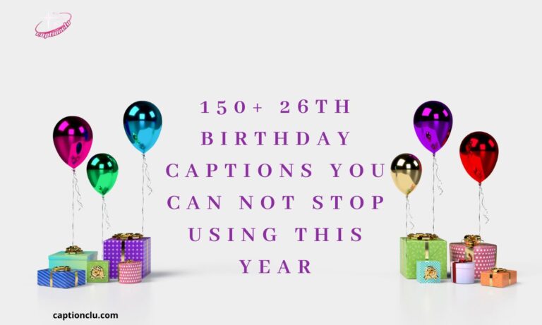 150+ 26th Birthday Captions You Can Not Stop Using This Year